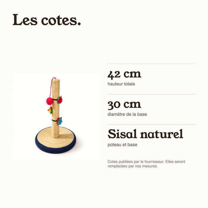 Cotes du griffoir vertical : 42 cm de haut, base de 30 cm de diamètre